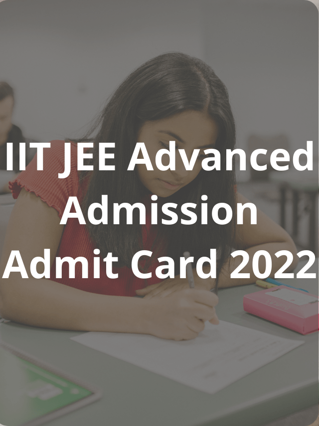 IIT JEE Advanced Admit Card 2022